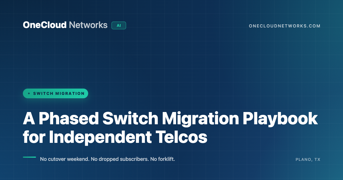 A phased switch migration playbook for independent telcos — OneCloud Networks