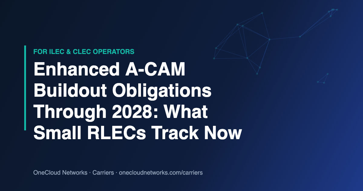OneCloud Networks carrier post header: Enhanced A-CAM buildout obligations through 2028 for small RLECs