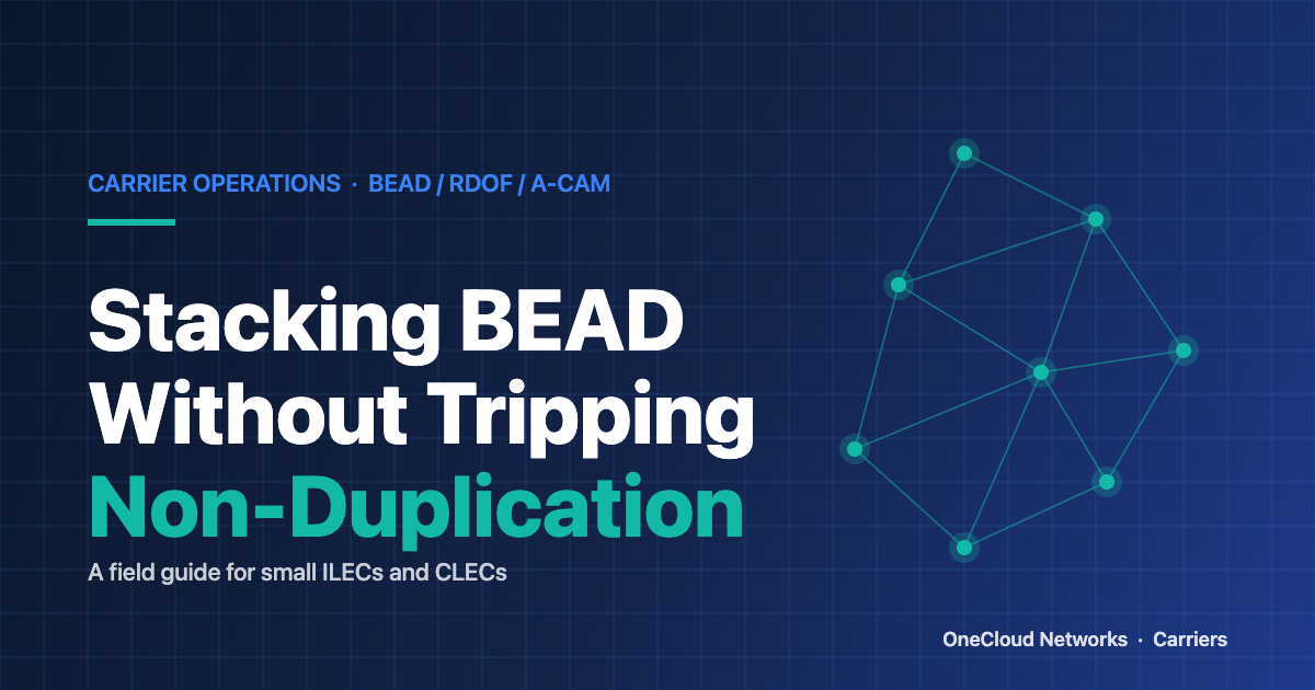 OneCloud Networks carriers blog featured image: Stacking BEAD Without Tripping Non-Duplication